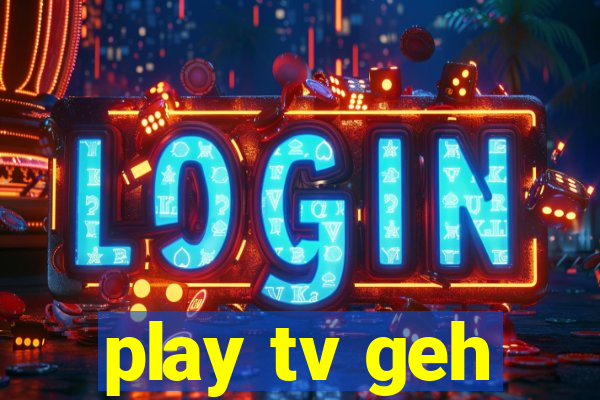 play tv geh